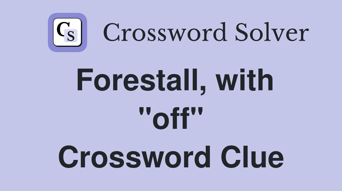 Forestall, with "off" Crossword Clue