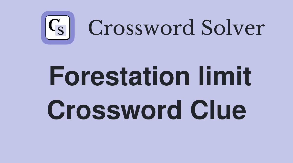 Forestation limit Crossword Clue