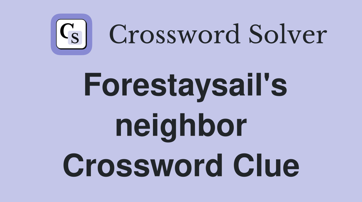 Forestaysail's neighbor Crossword Clue