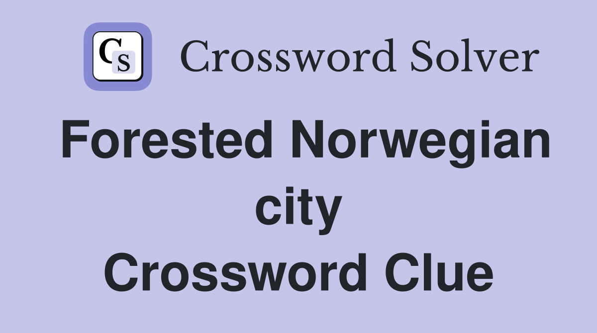 Forested Norwegian city Crossword Clue