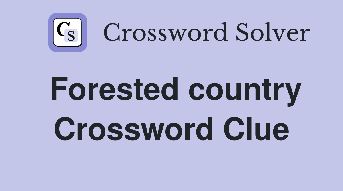Forested country Crossword Clue