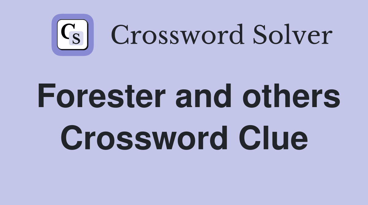 Forester and others Crossword Clue