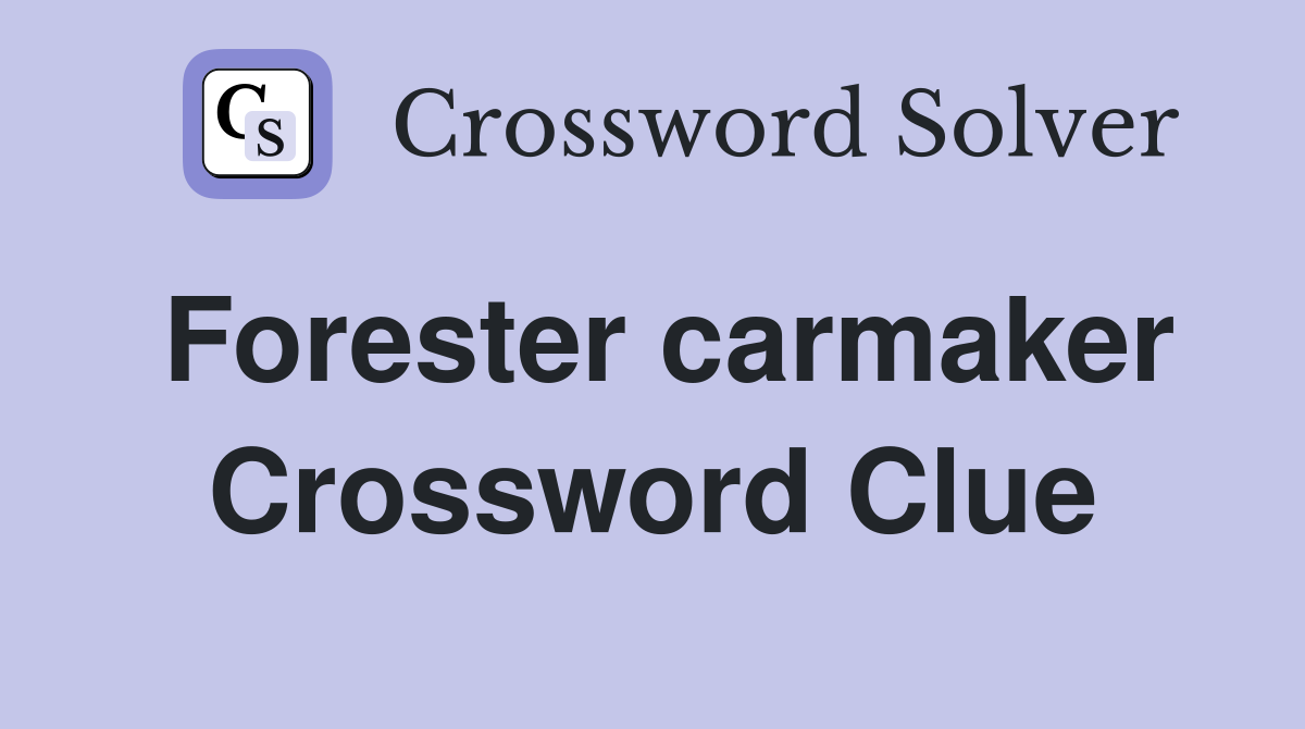 Forester carmaker Crossword Clue