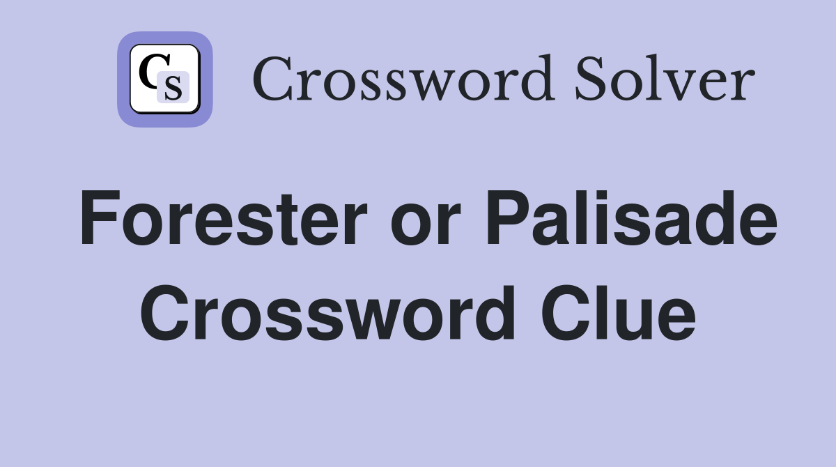 Forester or Palisade Crossword Clue
