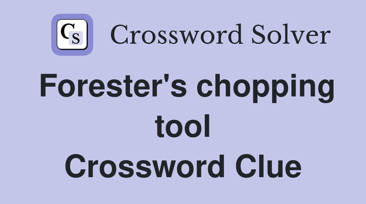 Forester's chopping tool Crossword Clue