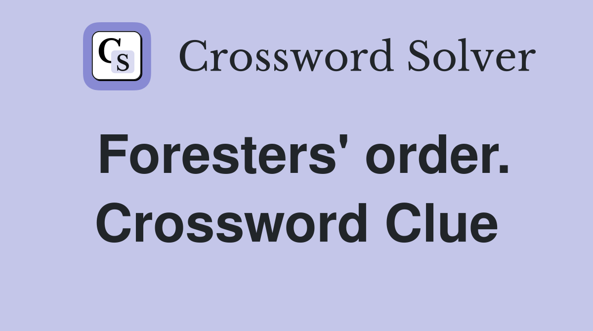 Foresters' order. Crossword Clue