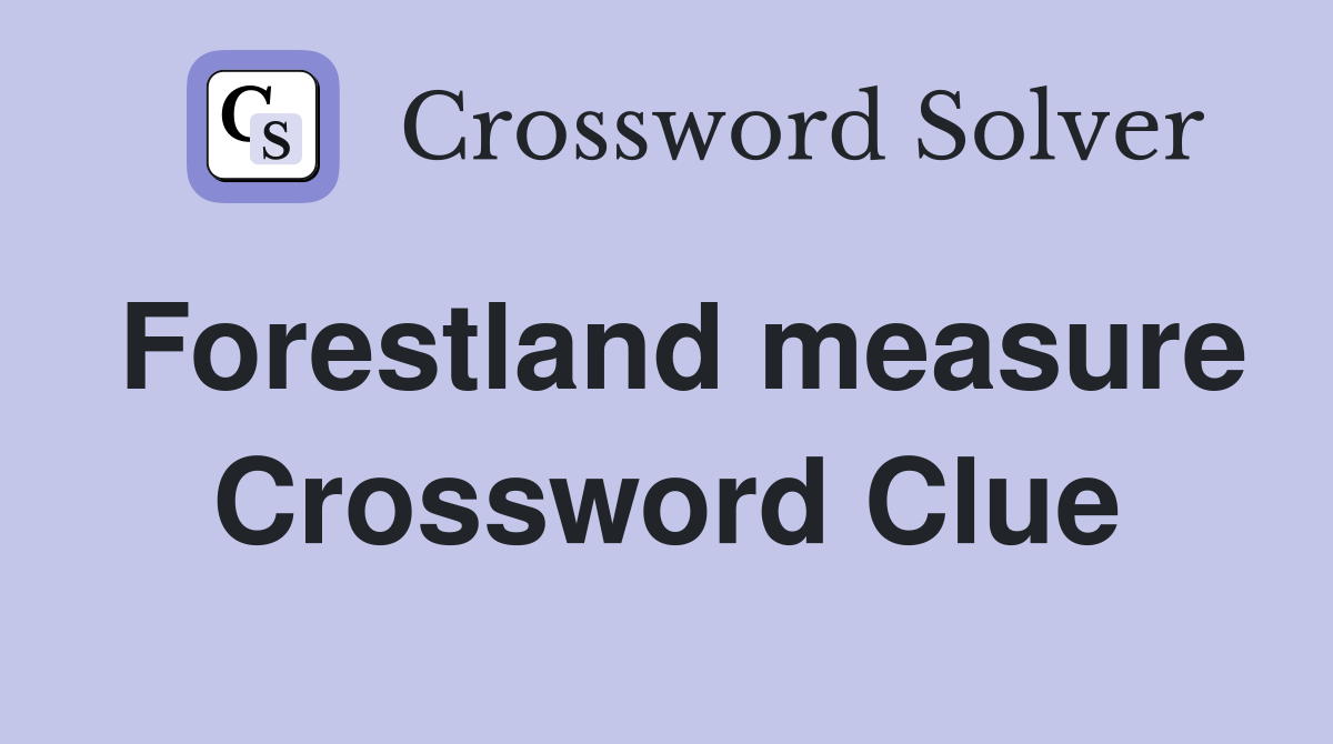 Forestland measure Crossword Clue