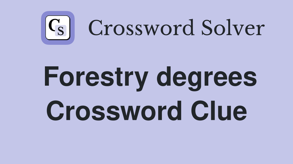 Forestry degrees Crossword Clue