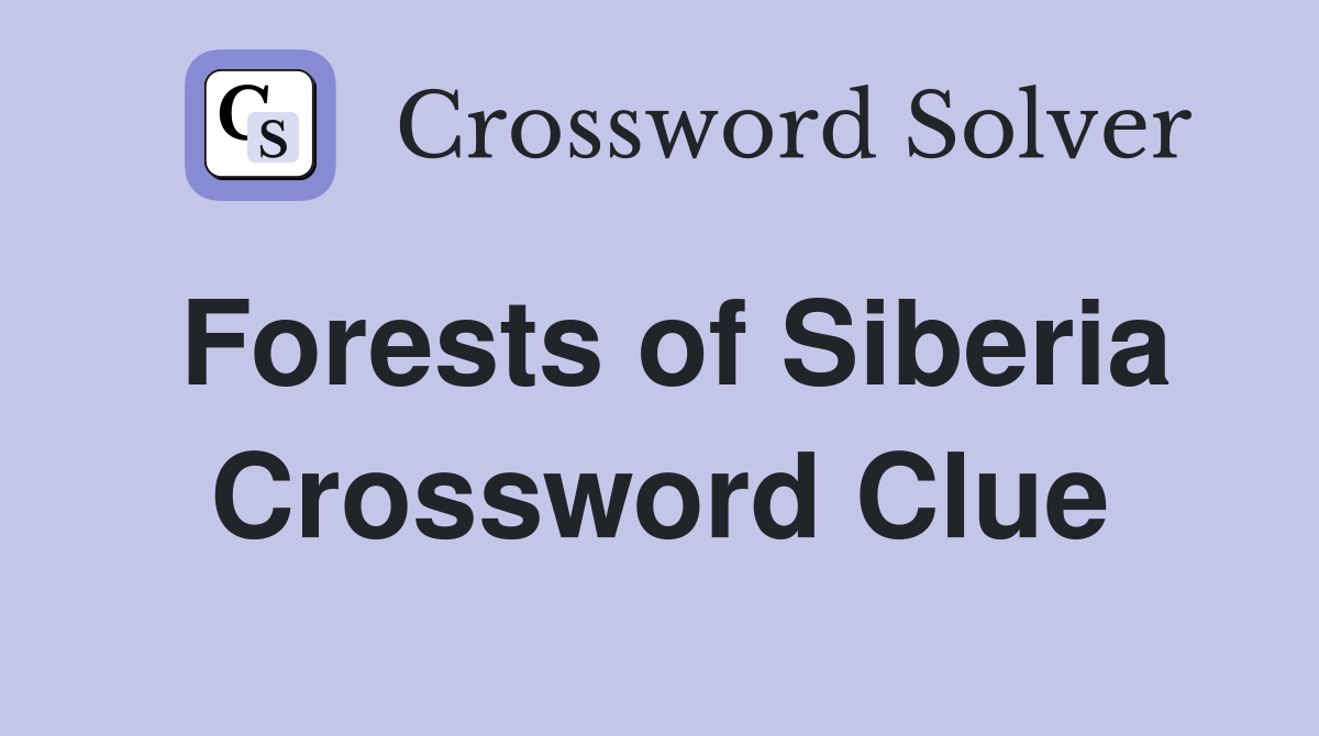 Forests of Siberia Crossword Clue
