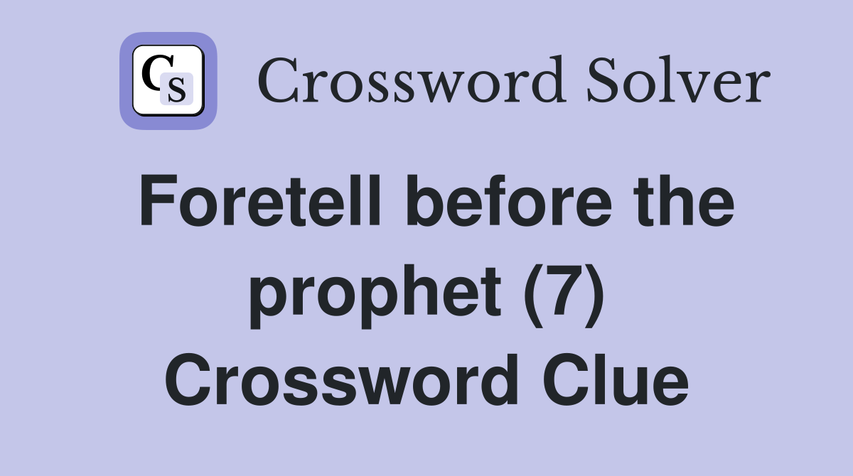 Foretell before the prophet (7) Crossword Clue