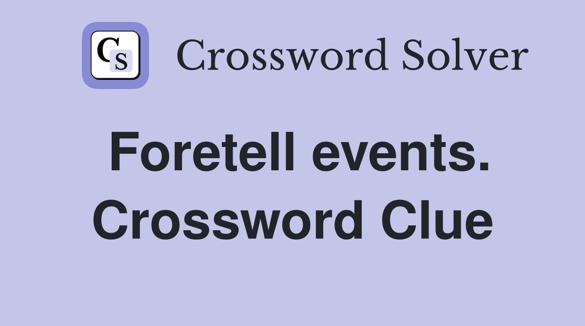 Foretell events. Crossword Clue