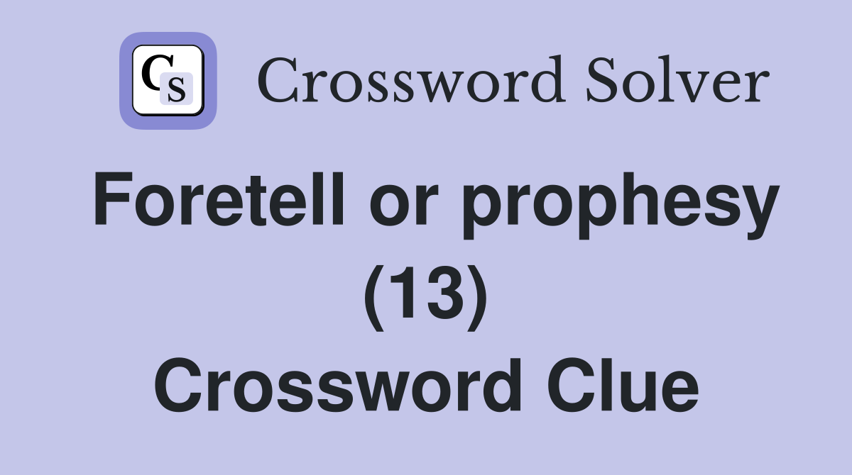 Foretell or prophesy (13) Crossword Clue