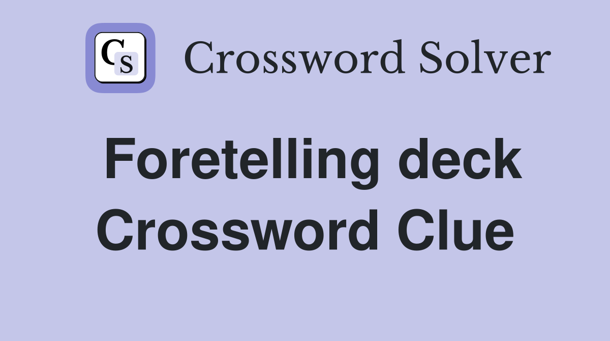 Foretelling deck Crossword Clue