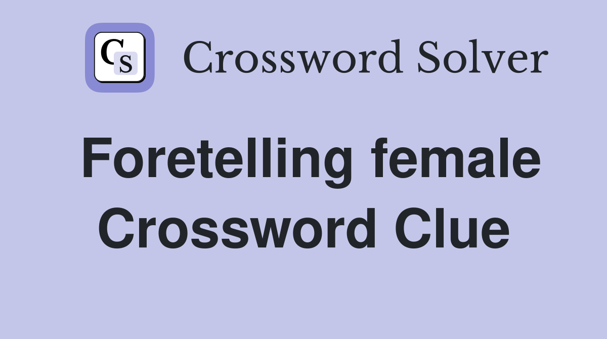 Foretelling female Crossword Clue