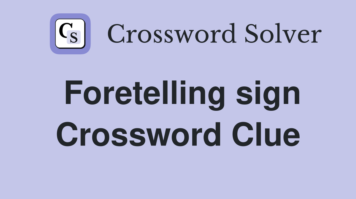 Foretelling sign Crossword Clue