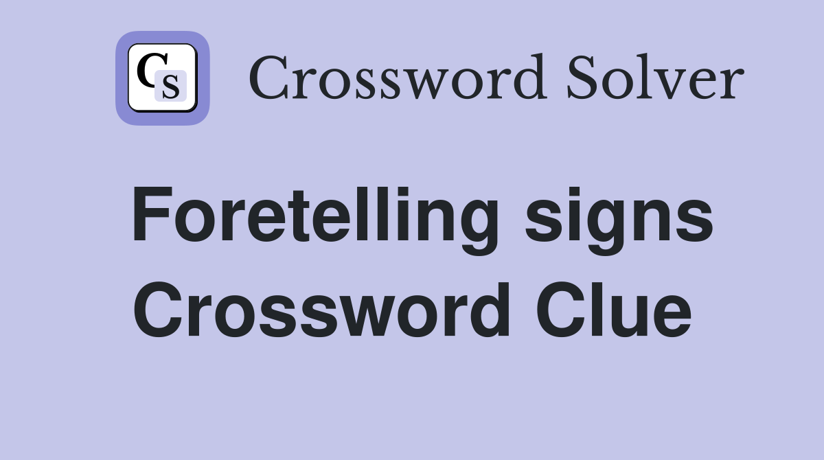 Foretelling signs Crossword Clue