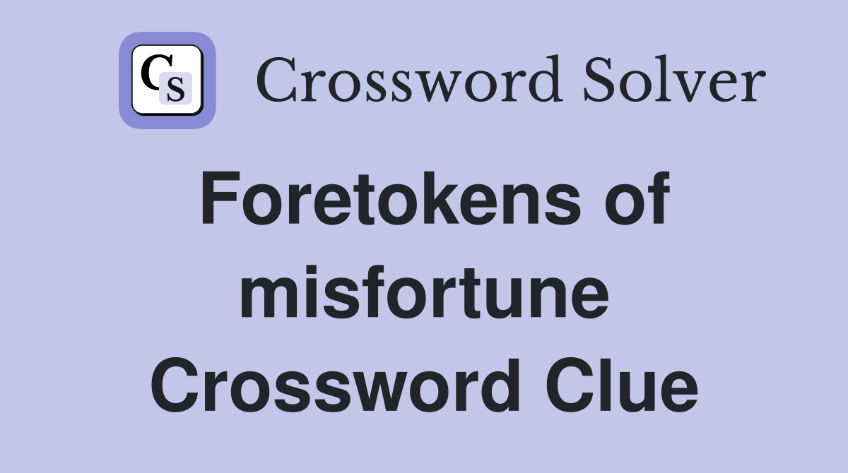 Foretokens of misfortune Crossword Clue
