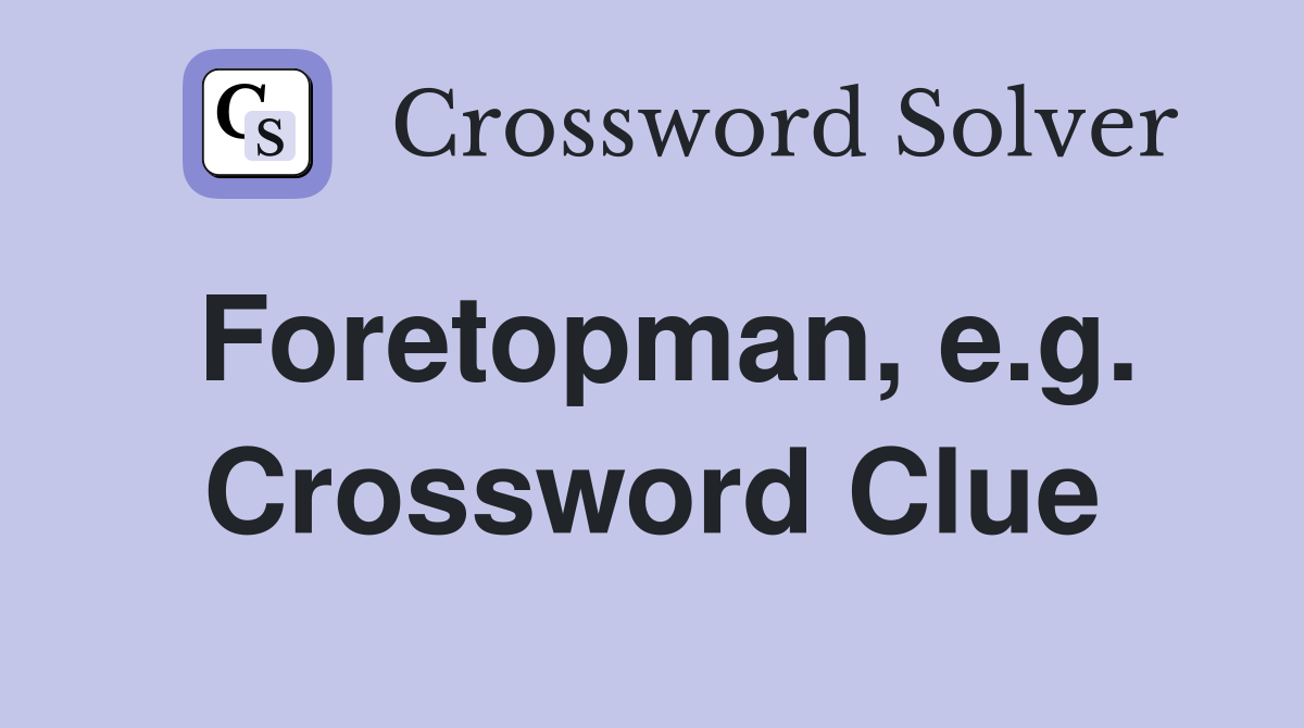 Foretopman, e.g. Crossword Clue