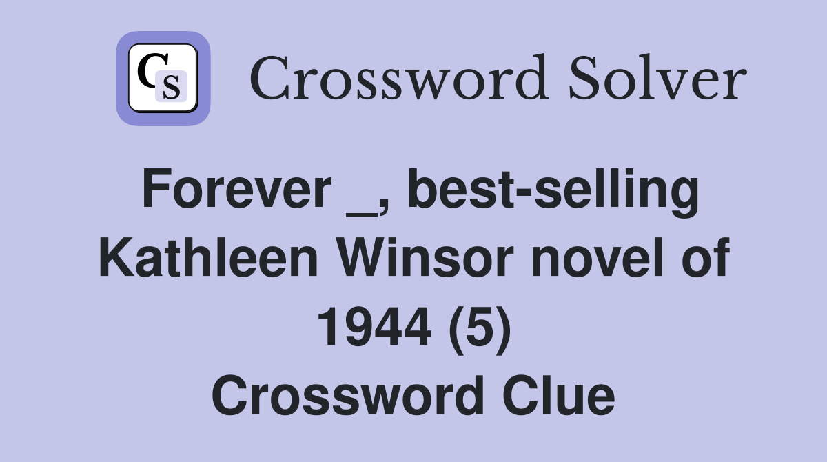 Forever _, best-selling Kathleen Winsor novel of 1944 (5) Crossword Clue