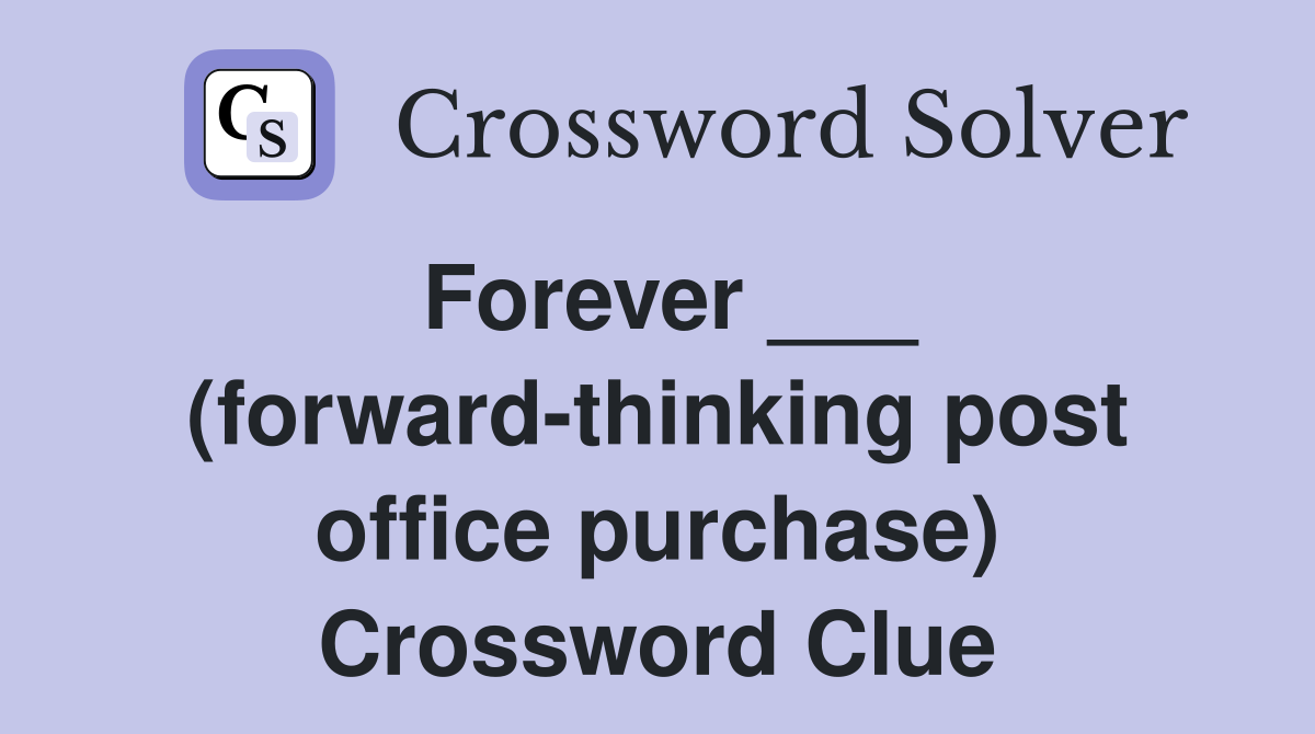 Forever ___ (forward-thinking post office purchase) Crossword Clue