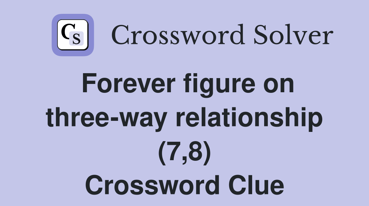 Forever figure on three-way relationship (7,8) Crossword Clue