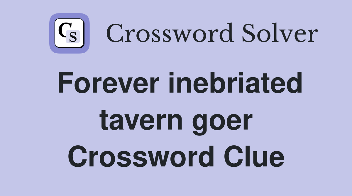 Forever inebriated tavern goer Crossword Clue