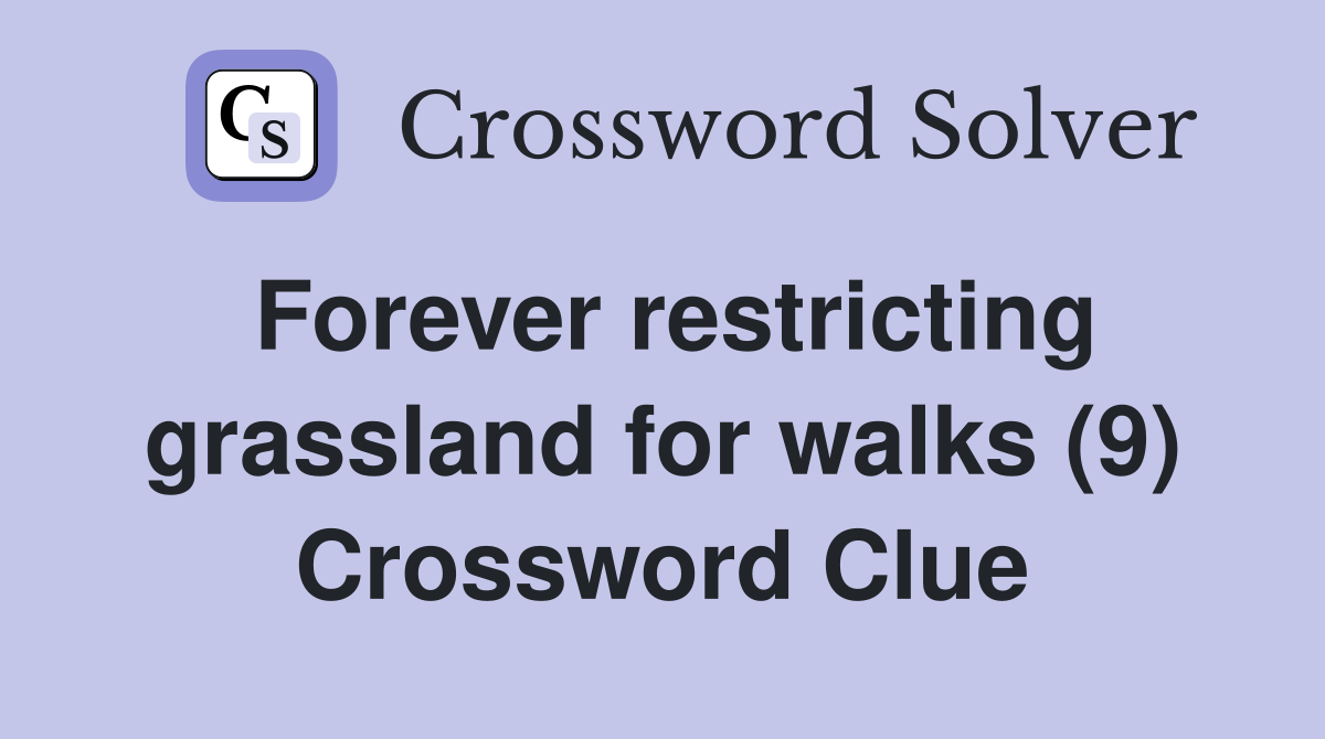 Forever restricting grassland for walks (9) Crossword Clue