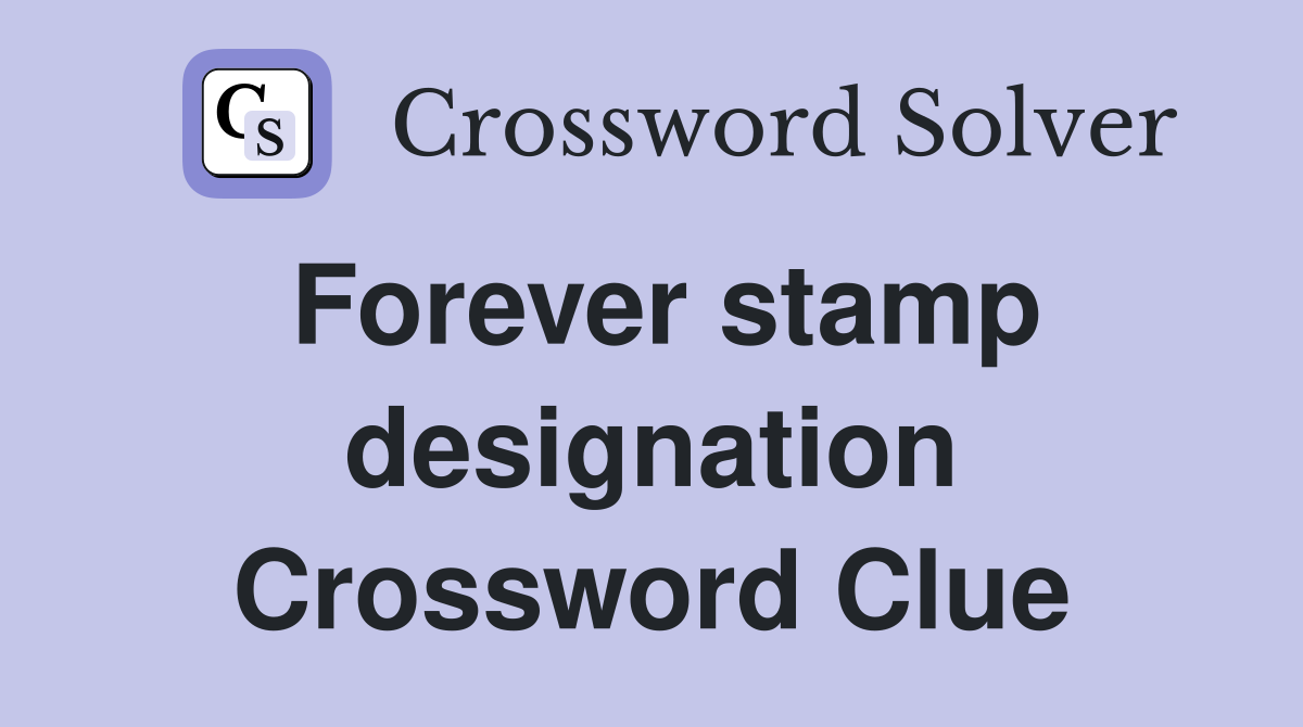 Forever stamp designation Crossword Clue