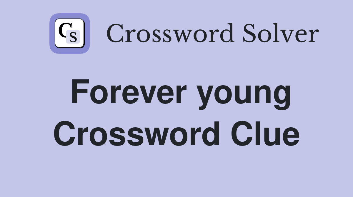 Forever young Crossword Clue
