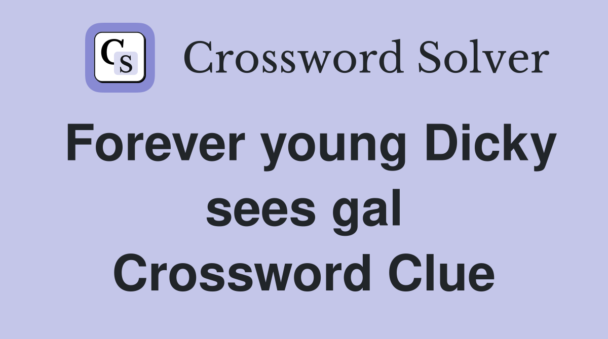 Forever young Dicky sees gal Crossword Clue