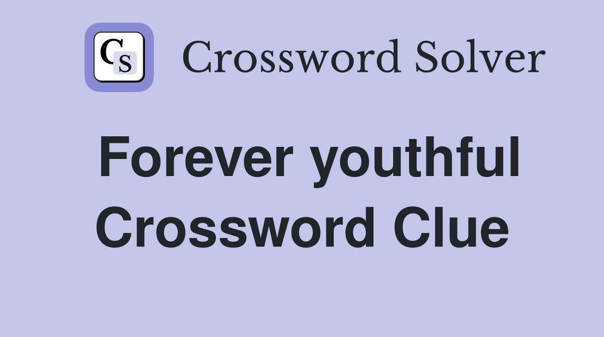 Forever youthful Crossword Clue