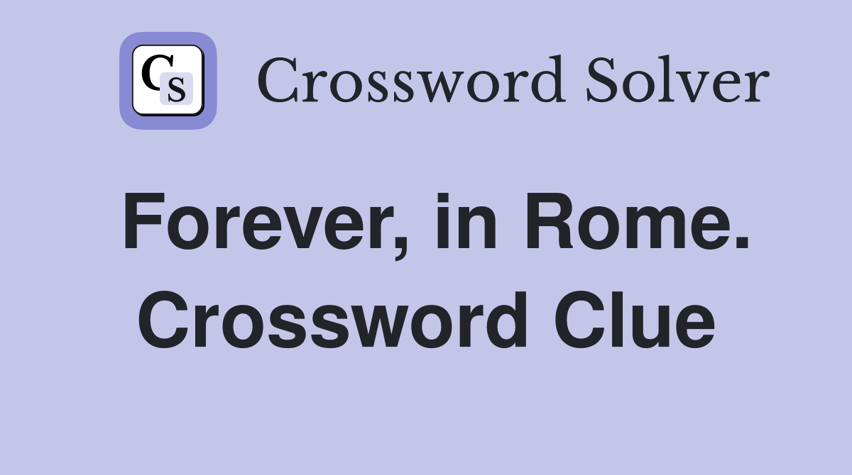 Forever, in Rome. Crossword Clue