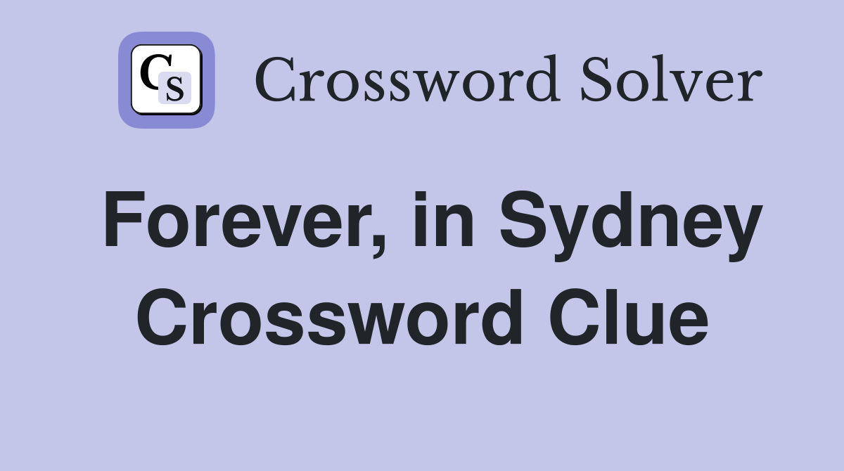 Forever, in Sydney Crossword Clue