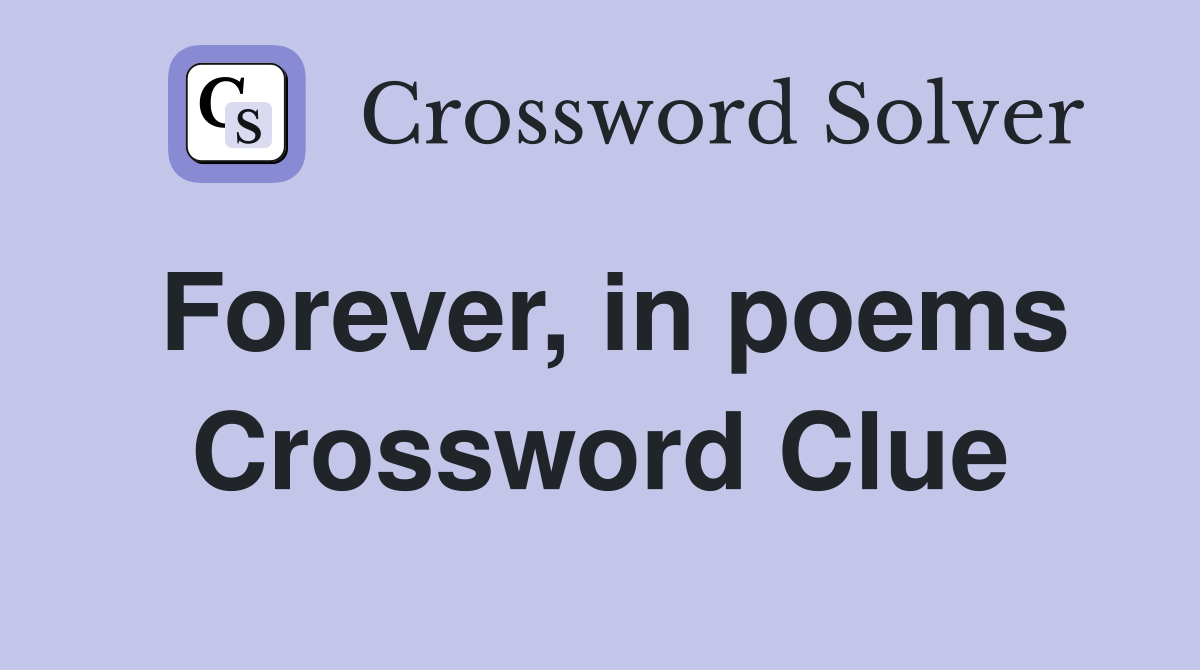 Forever, in poems Crossword Clue