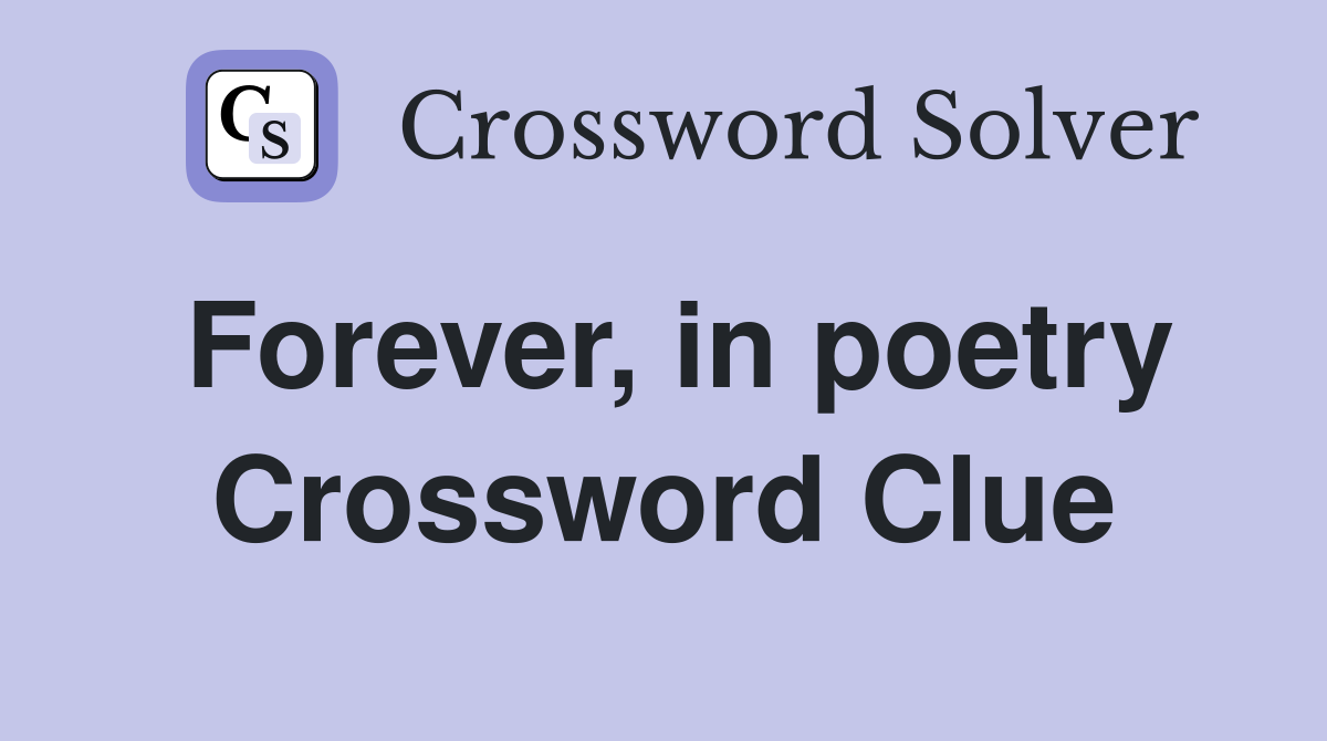 Forever, in poetry Crossword Clue