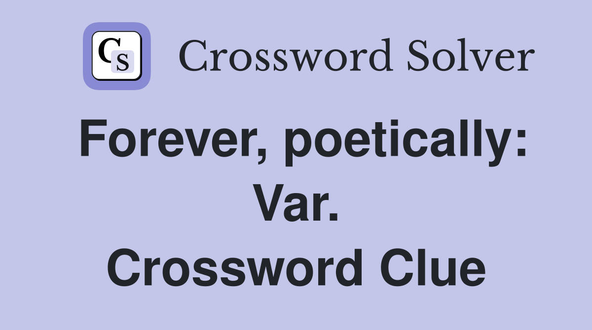 Forever, poetically: Var. Crossword Clue