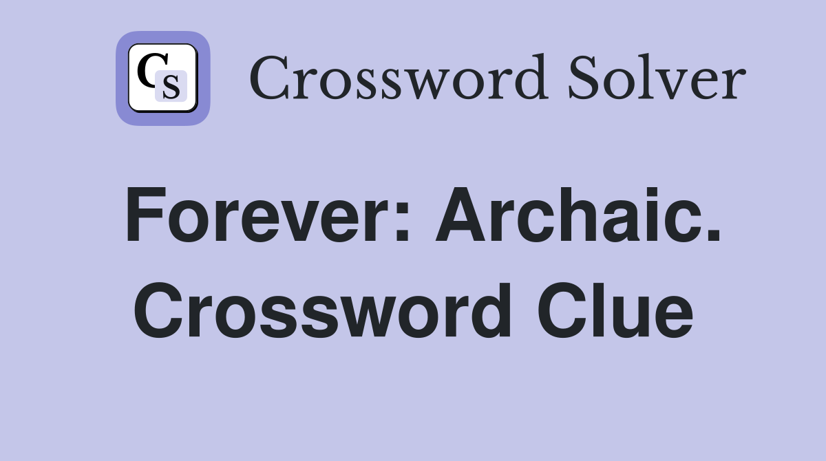 Forever: Archaic. Crossword Clue