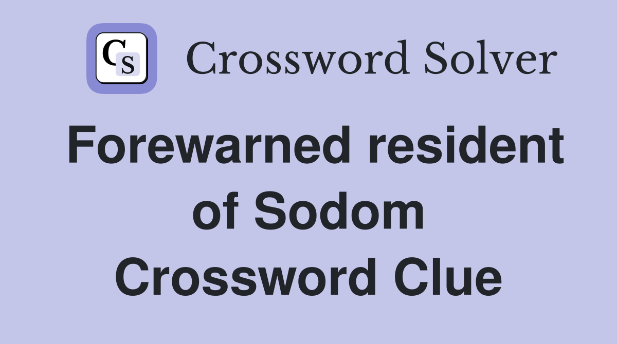 Forewarned resident of Sodom Crossword Clue