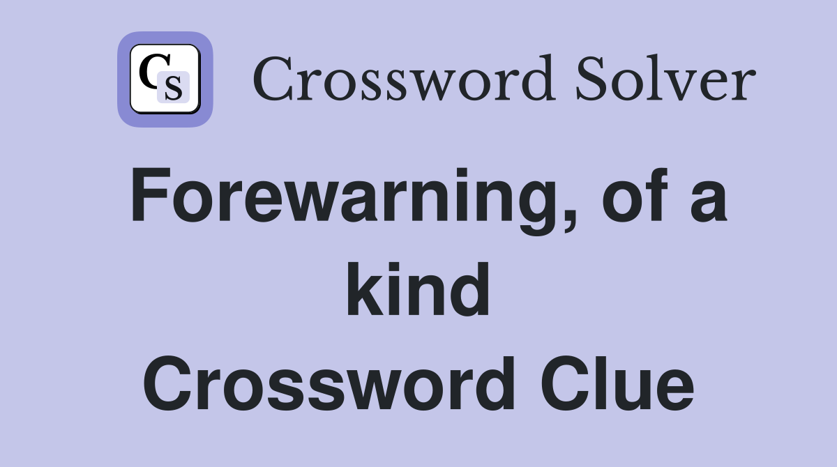 Forewarning, of a kind Crossword Clue