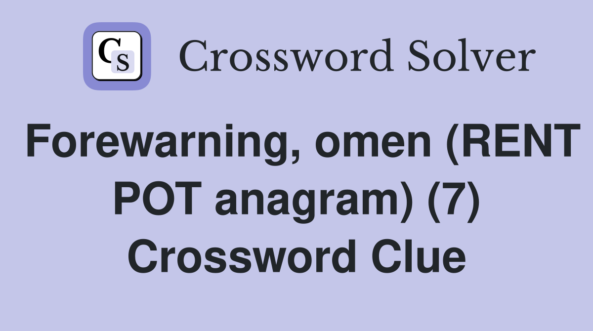 Forewarning, omen (RENT POT anagram) (7) Crossword Clue