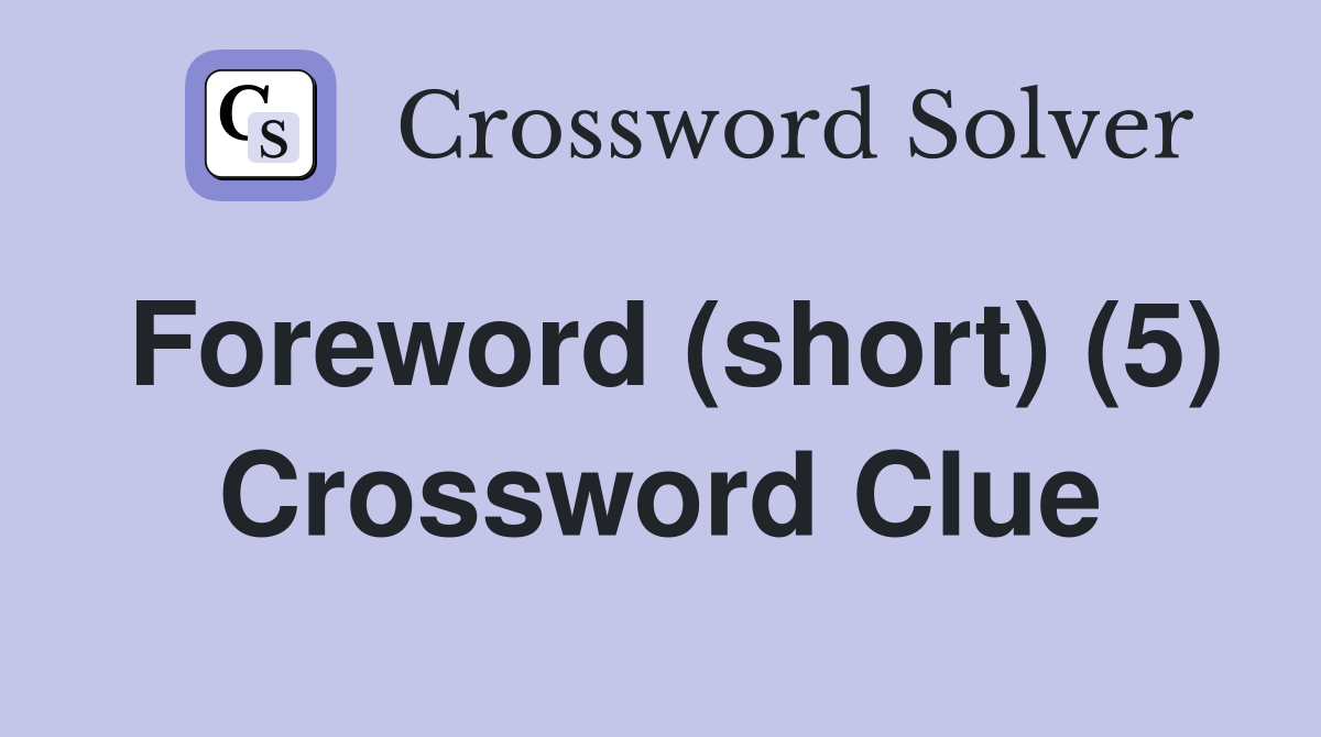 Foreword (short) (5) Crossword Clue