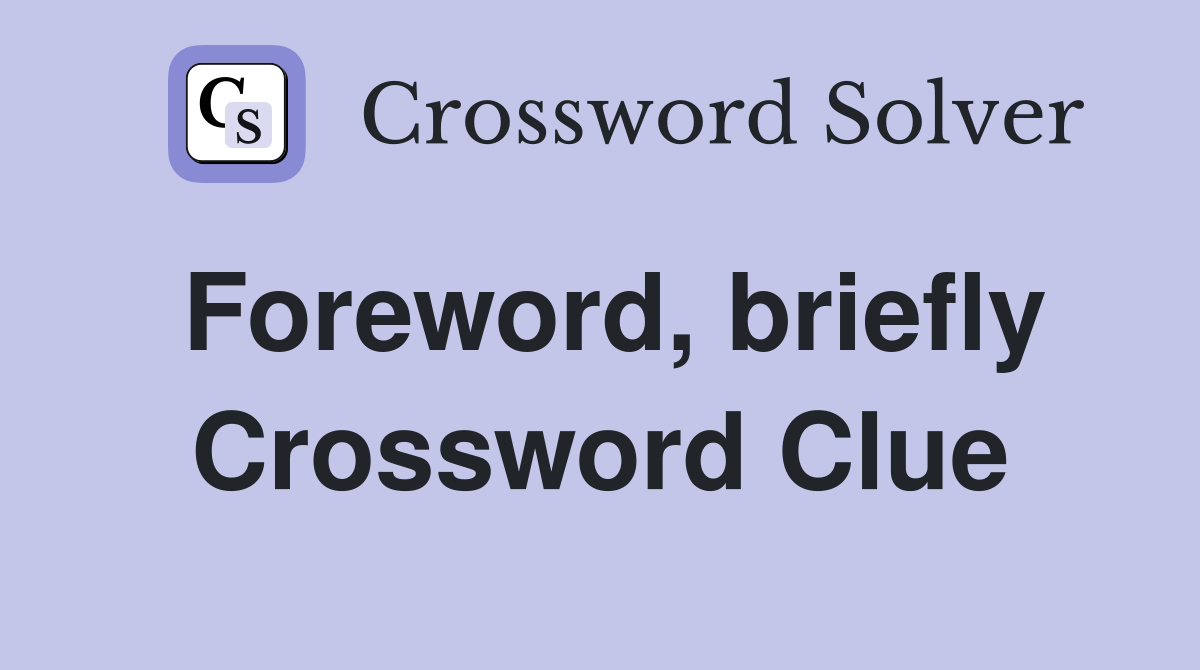 Foreword, briefly Crossword Clue