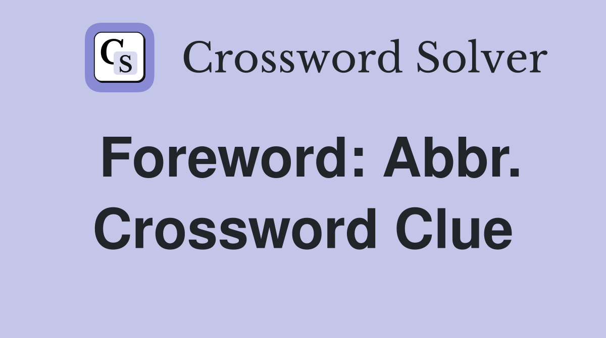 Foreword: Abbr. Crossword Clue