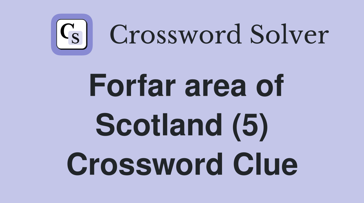 Forfar area of Scotland (5) Crossword Clue