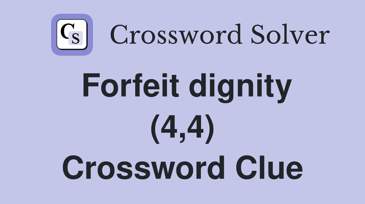 Forfeit dignity (4,4) Crossword Clue