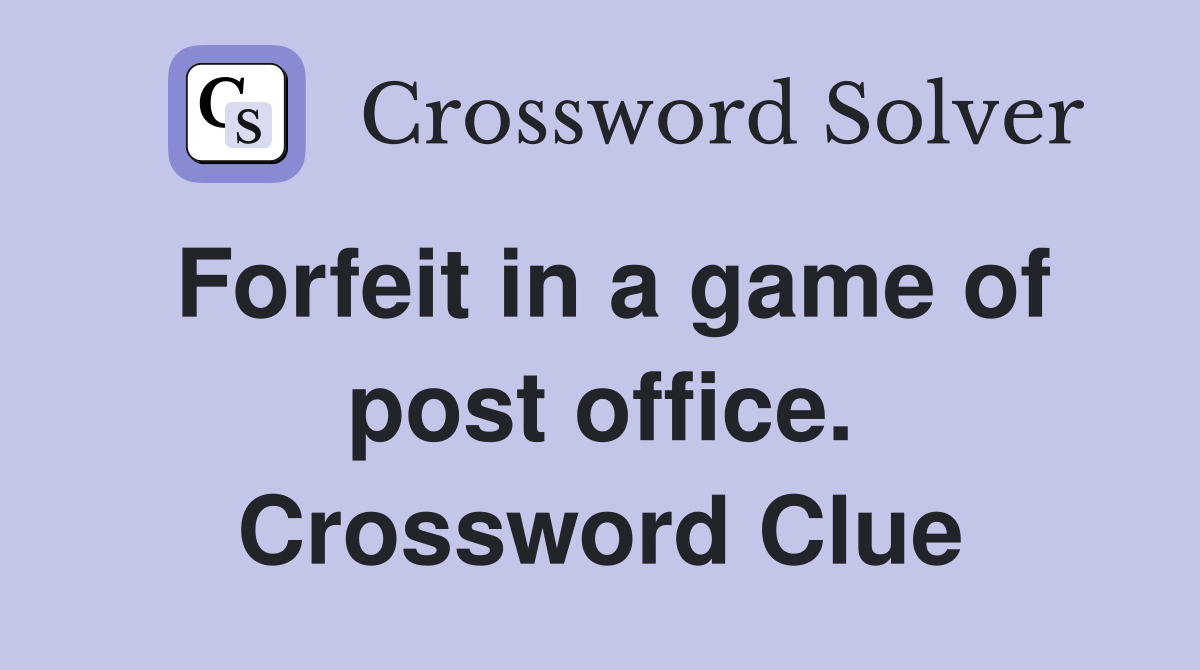 Forfeit in a game of post office. Crossword Clue