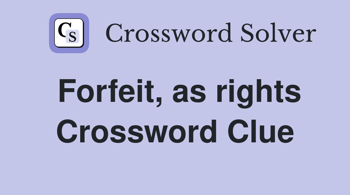 Forfeit, as rights Crossword Clue