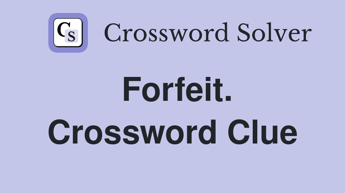 Forfeit. Crossword Clue