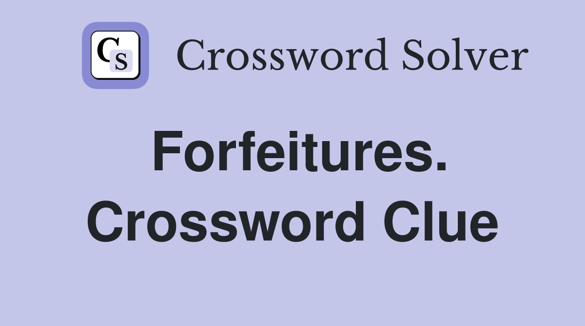 Forfeitures. Crossword Clue