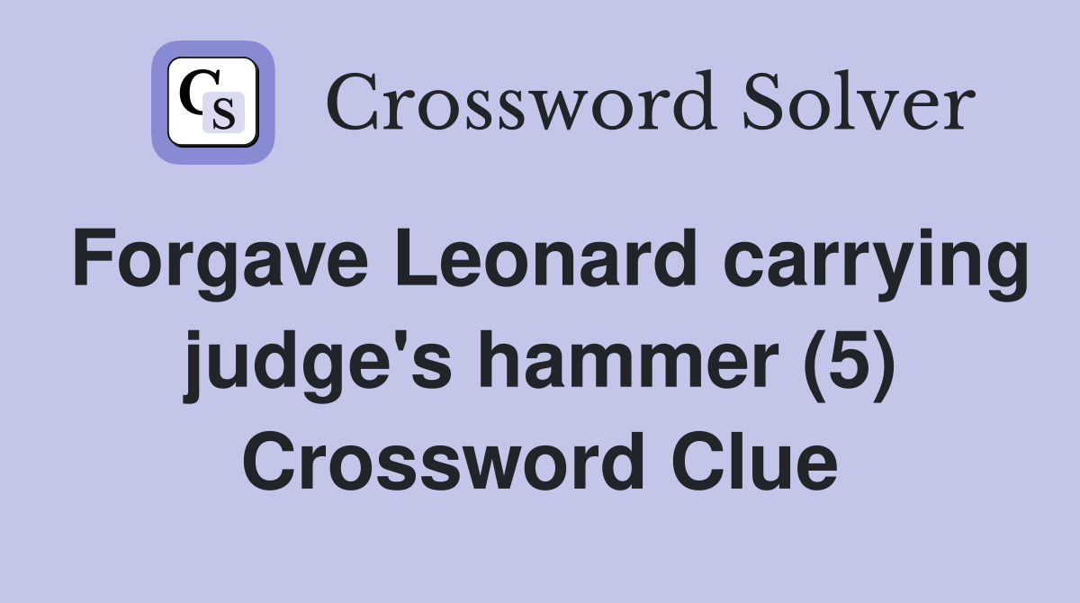 Forgave Leonard carrying judge's hammer (5) Crossword Clue